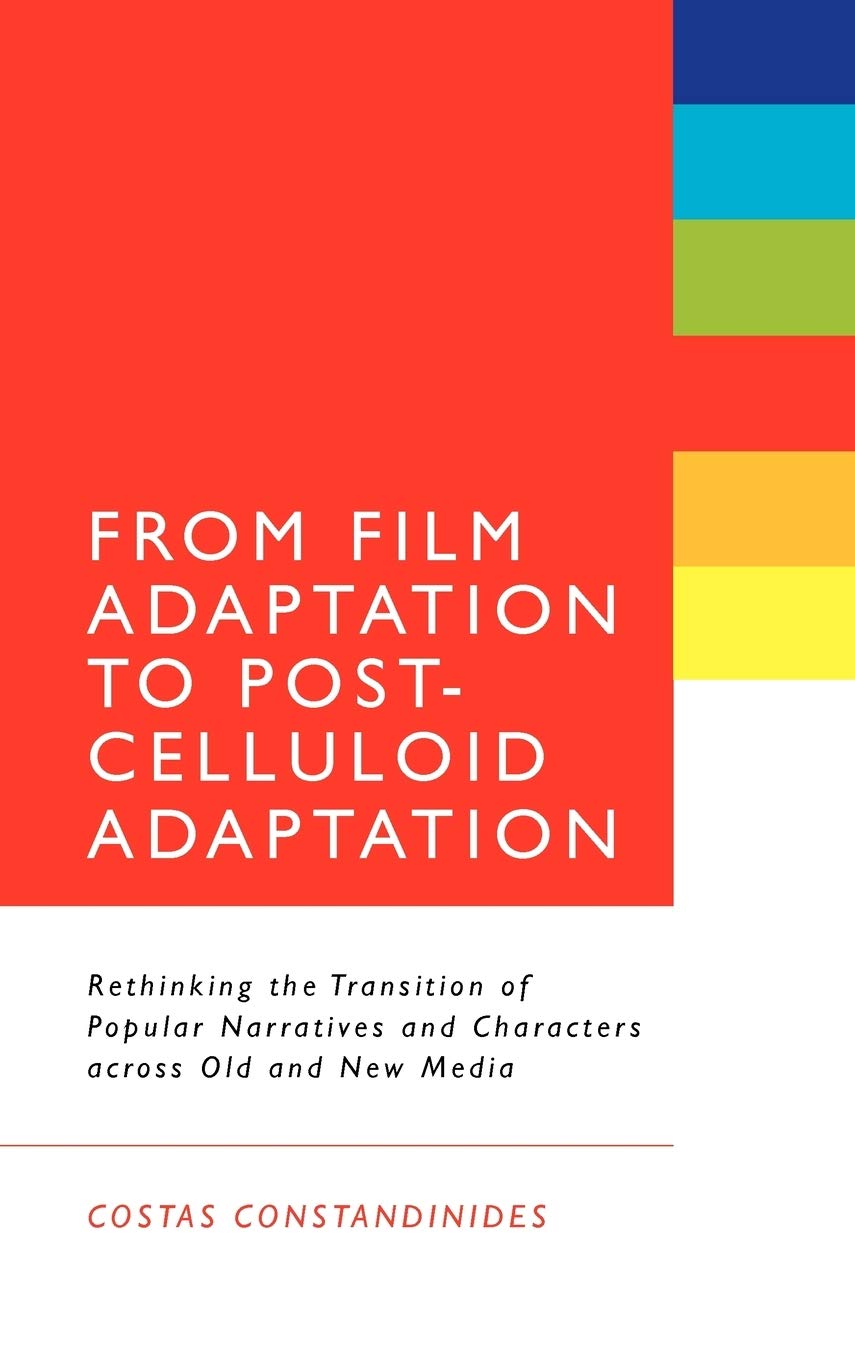 From Film Adaptation to Post-Celluloid Adaptation: Rethinking the Transition of Popular Narratives and Characters Across Old and New Media