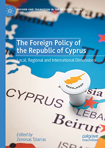 The Foreign Policy of the Republic of Cyprus: Local, Regional and International Dimensions (Reform and Transition in the Mediterranean)