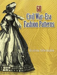 60 Civil War-Era Fashion Patterns (Dover Fashion and Costumes)