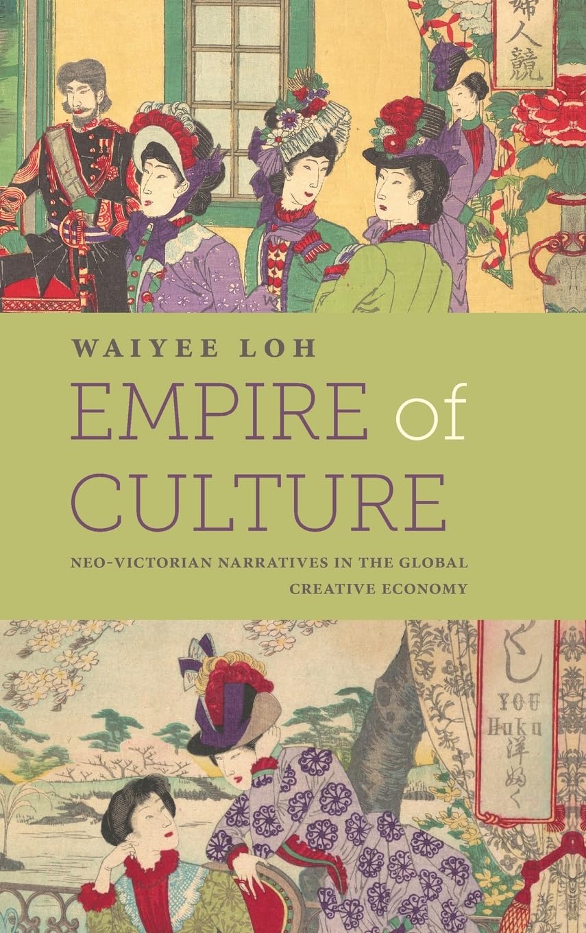 Empire of Culture: Neo-Victorian Narratives in the Global Creative Economy (Suny Series, Studies in the Long Nineteenth Century)