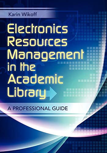 Electronics Resources Management in the Academic Library: A Professional Guide