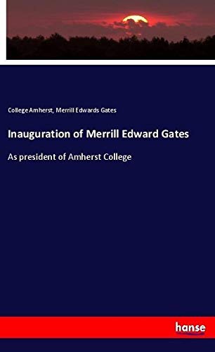 Inauguration of Merrill Edward Gates: As president of Amherst College