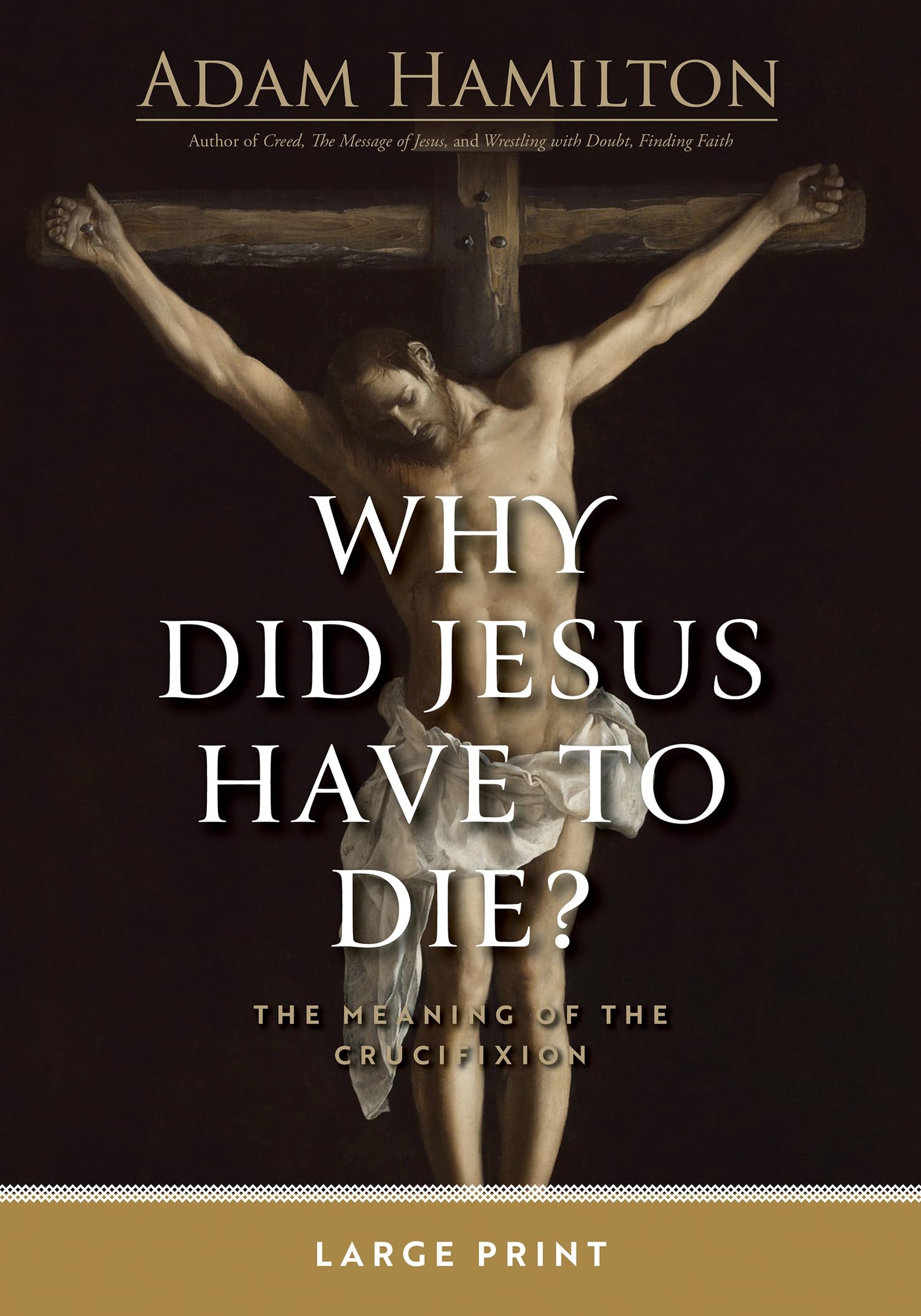 Why Did Jesus Have to Die Large Print: The Meaning of the Crucifixion (Why Did Jesus Have to Die? -)