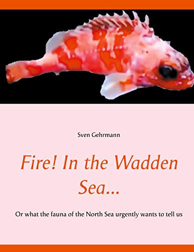 Fire! In the Wadden Sea...: Or what the fauna of the North Sea urgently wants to tell us