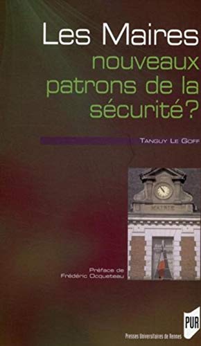 Maires Nouveaux Patrons De La Securite ?: Etude Sur La Réactivation D'un Rôle Politique