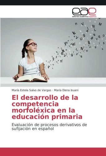 El desarrollo de la competencia morfoléxica en la educación primaria: Evaluación de procesos derivativos de sufijación en español