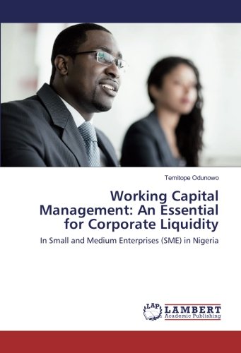 Working Capital Management: An Essential for Corporate Liquidity: In Small and Medium Enterprises (SME) in Nigeria