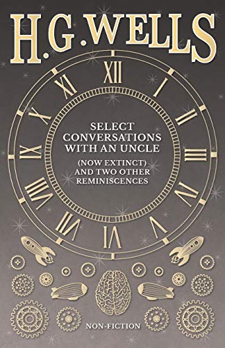 Select Conversations with an Uncle (Now Extinct) and Two Other Reminiscences