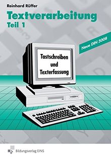 Textverarbeitung / Tastschreiben - Texterfassung - Formgestaltung: Textverarbeitung, Tl.1, Tastschreiben und Texterfassung