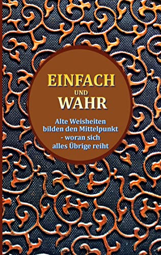Einfach und wahr: Alte Weisheiten bilden den Mittelpunkt, woran sich alles Übrige reiht