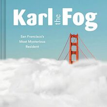 Karl the Fog: San Francisco's Most Mysterious Resident: San Francisco's Most Mysterious Resident (Humor Book, California Pop Culture Book)