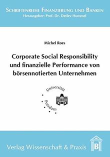 Corporate Social Responsibility und finanzielle Performance von börsennotierten Unternehmen: Eine empirische Analyse des Zusammenhangs (Schriftenreihe Finanzierung und Banken)