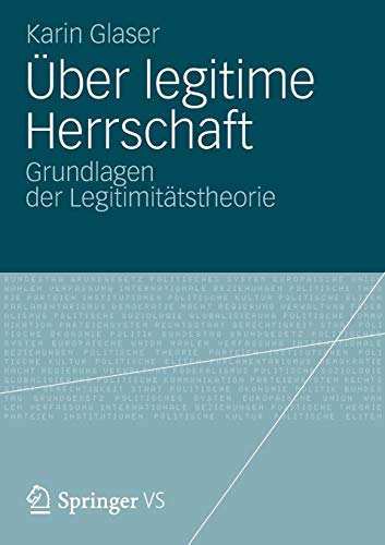 Über legitime Herrschaft: Grundlagen der Legitimitätstheorie