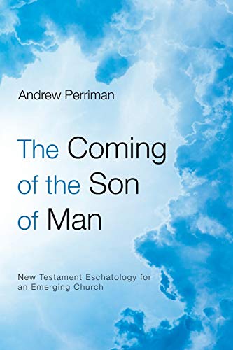 The Coming of the Son of Man: New Testament Eschatology for an Emerging Church