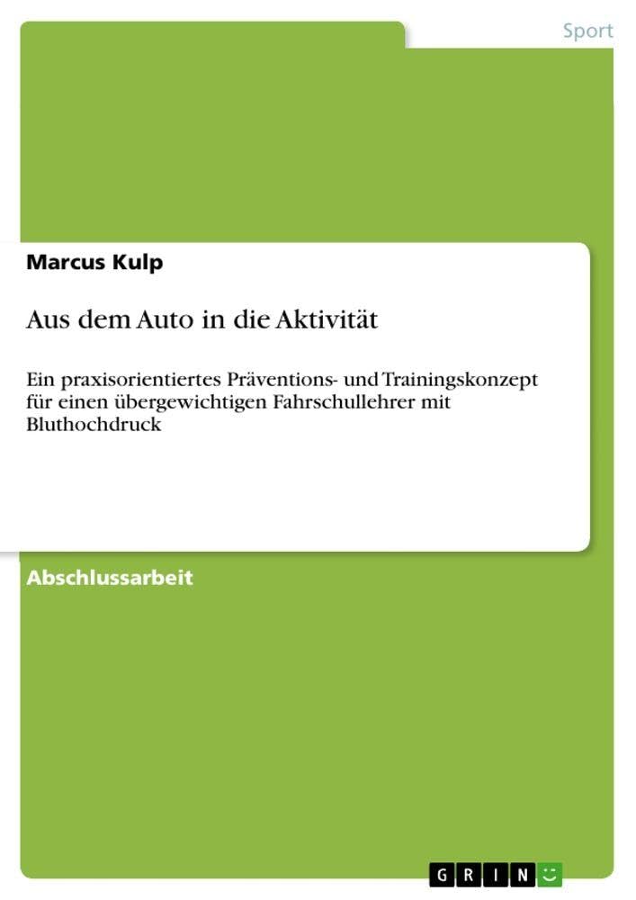 Aus dem Auto in die Aktivität: Ein praxisorientiertes Präventions- und Trainingskonzept für einen übergewichtigen Fahrschullehrer mit Bluthochdruck