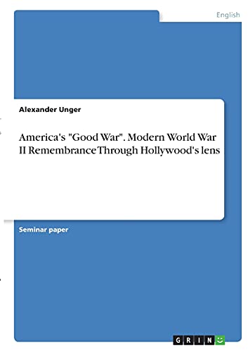 America's Good War. Modern World War II Remembrance Through Hollywood's lens