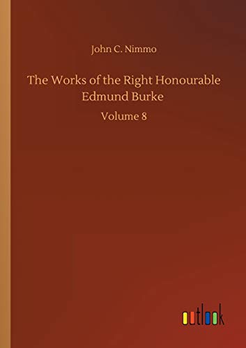 The Works of the Right Honourable Edmund Burke: Volume 8
