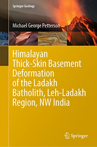 Himalayan Thick-Skin Basement Deformation of the Ladakh Batholith, Leh-Ladakh Region, NW India (Springer Geology)
