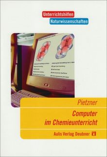 Computer im Chemieunterricht: Eine praxisorientierte Einführung