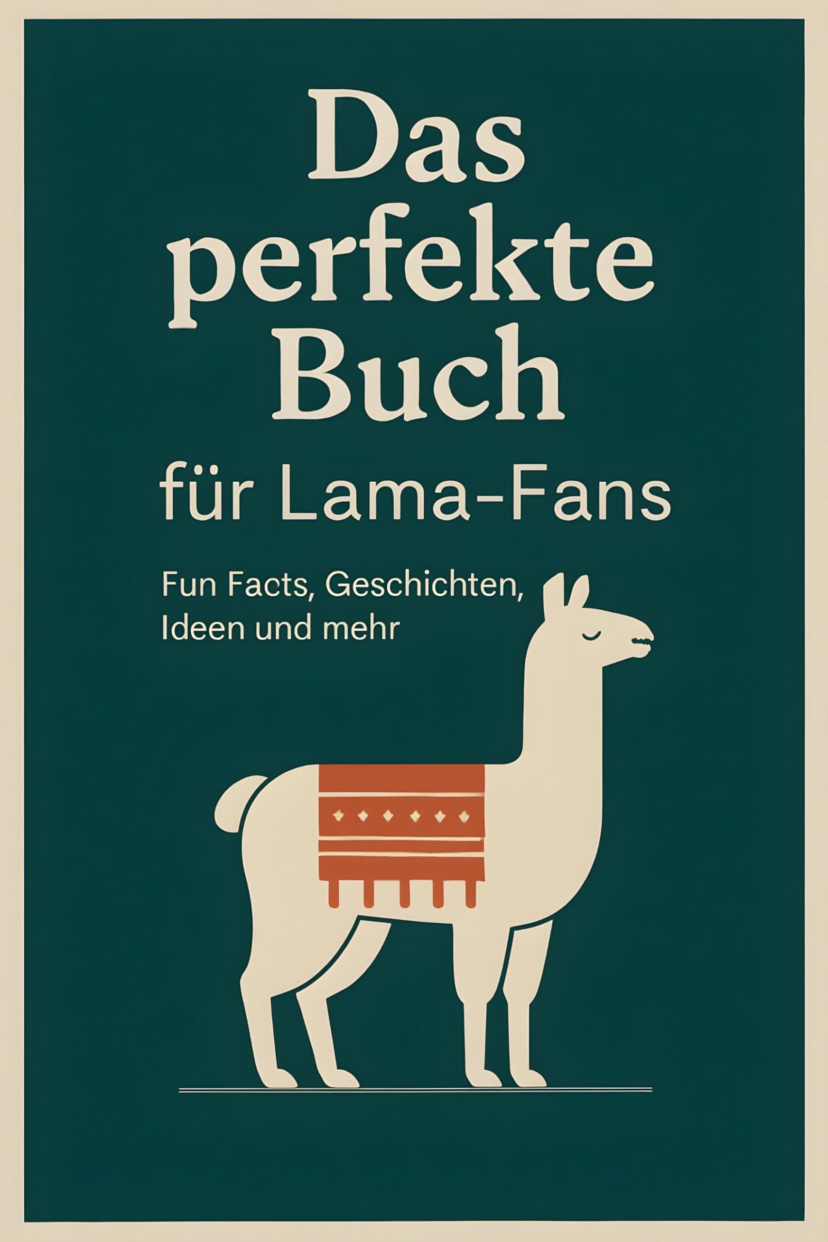 Das perfekte Buch für Lama-Fans: Fun Facts, Geschichten, Ideen und mehr