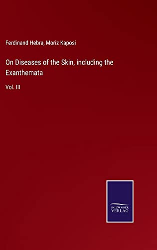 On Diseases of the Skin, including the Exanthemata: Vol. III