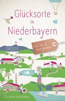 Glücksorte in Niederbayern: Fahr hin und werd glücklich