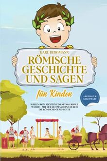 Römische Geschichte und Sagen für Kinder: Warum Rom nicht in einem Tag erbaut wurde - mit der Zeitmaschine durch die römische Geschichte + Bezug zur Gegenwart