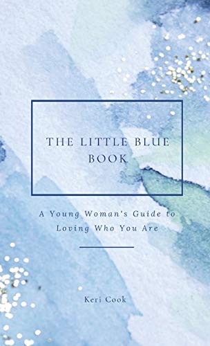 THE LITTLE BLUE BOOK: A Young Woman's Guide to Loving Who You Are