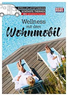 Stellplatzführer Schönste Thermen: Wellness mit dem Wohnmobil (Stellplatzführer, Erlebnis mit dem Wohnmobil: von der Fachzeitschrift Reisemobil International)