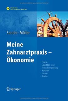 Sander/Müller, Meine Zahnarztpraxis - Ökonomie: Finanz-, Liquiditäts- und Investitionsplanung, Honorare, Steuern, Gewinn (Erfolgskonzepte Zahnarztpraxis & Management)