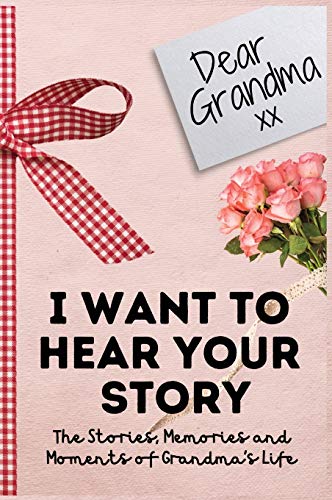 Dear Grandma. I Want To Hear Your Story: A Guided Memory Journal to Share The Stories, Memories and Moments That Have Shaped Grandma's Life | 7 x 10 inch