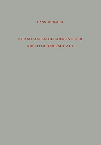 Zur Sozialen Gliederung der Arbeitnehmerschaft: Arbeiter Und Angestellte In Der Gesellschaftshierarchie (Die Industrielle Entwicklung) (German Edition) (Die industrielle Entwicklung, 121, Band 121)