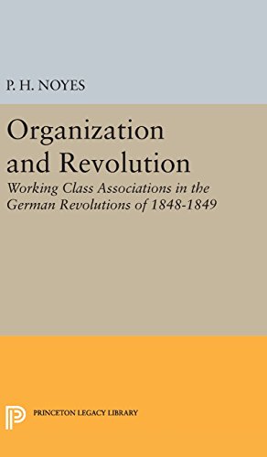Organization and Revolution: Working Class Associations in the German Revolutions of 1848-1849 (Princeton Legacy Library)