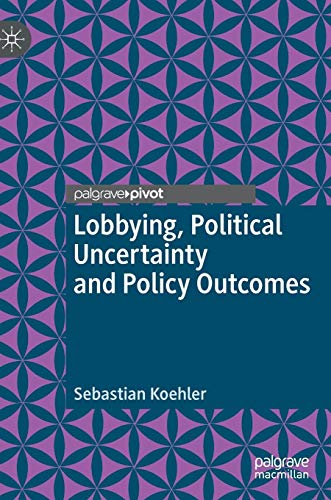 Lobbying, Political Uncertainty and Policy Outcomes