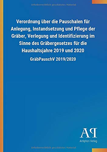 Verordnung über die Pauschalen für Anlegung, Instandsetzung und Pflege der Gräber, Verlegung und Identifizierung im Sinne des Gräbergesetzes für die Haushaltsjahre 2019 und 2020: GräbPauschV 2019/2020