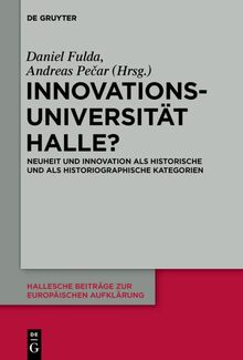 Innovationsuniversität Halle?: Neuheit und Innovation als historische und als historiographische Kategorien (Hallesche Beiträge zur Europäischen Aufklärung, 63, Band 63)