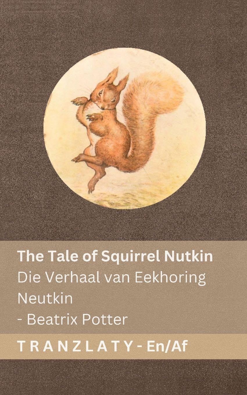 The Tale of Squirrel Nutkin / Die Verhaal van Eekhoring Neutkin: Tranzlaty English Afrikaans