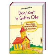 Dein Wort in Gottes Ohr: Das Lexikon: christliche Witze & Anekdoten