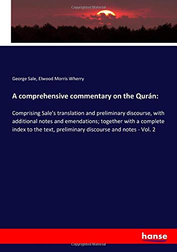 A comprehensive commentary on the Qurán:: Comprising Sale's translation and preliminary discourse, with additional notes and emendations; together ... preliminary discourse and notes - Vol. 2