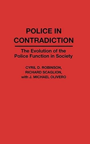 Police in Contradiction: The Evolution of the Police Function in Society (Contributions in Criminology & Penology)