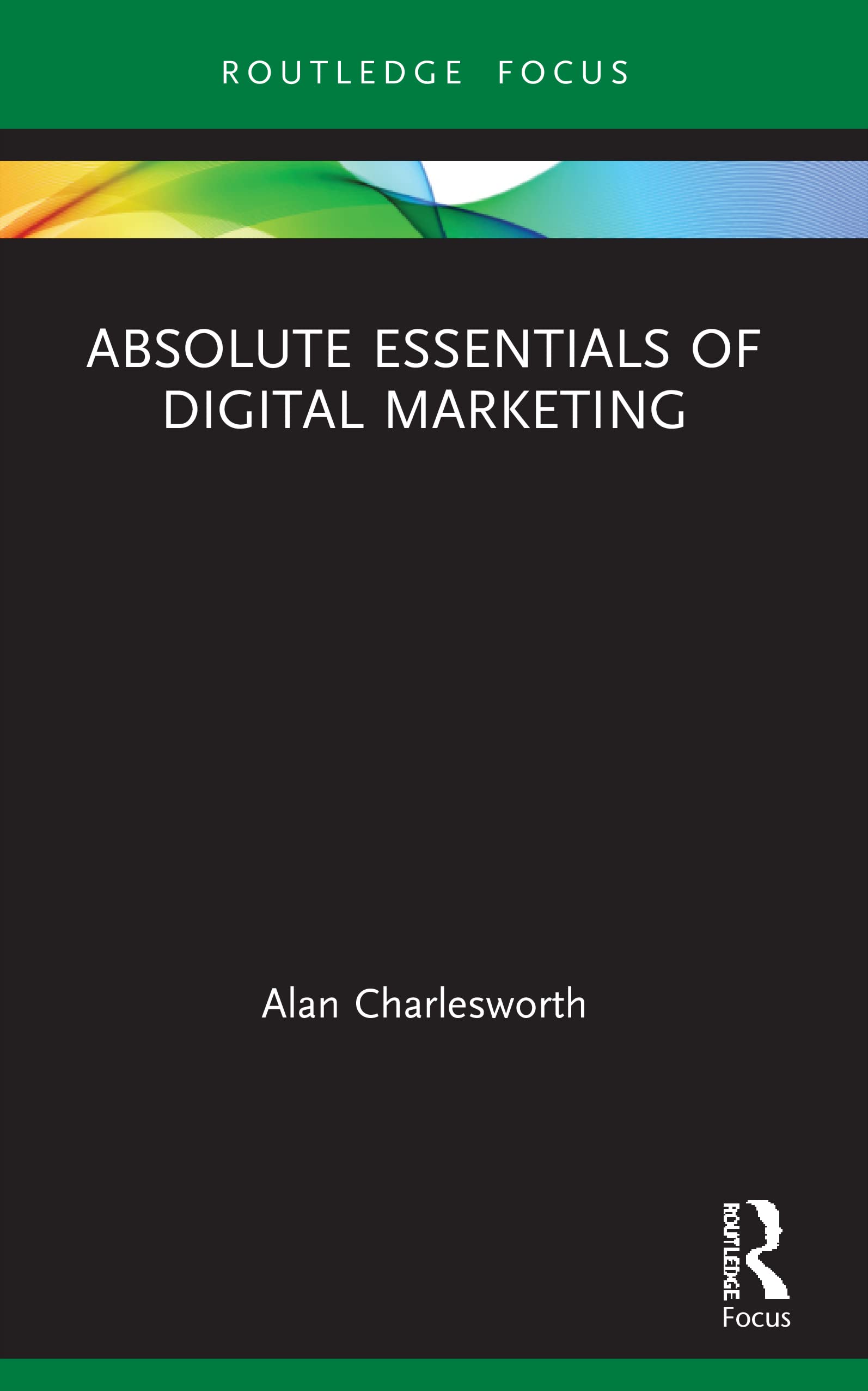 Absolute Essentials of Digital Marketing (Absolute Essentials of Business and Economics)