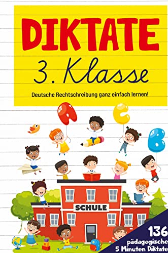 Diktate 3. Klasse! Übungsheft für gute Schulnoten!: 136 pädagogische 5 Minuten Diktate! Deutsche Rechtschreibung ganz einfach lernen!