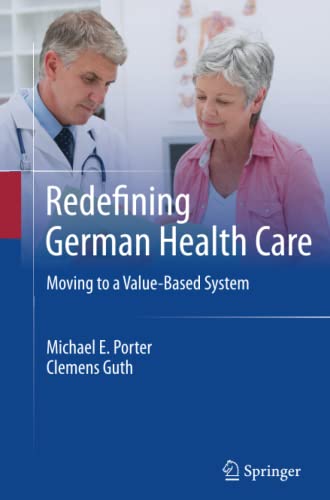 Porter, Michael E. E. Redefining German Health Care, Moving To A Value-Based System