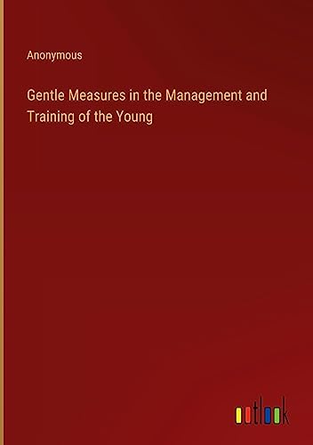 Gentle Measures in the Management and Training of the Young