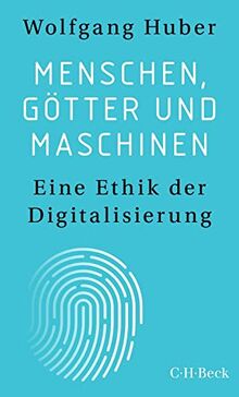 Menschen, Götter und Maschinen: Eine Ethik der Digitalisierung (Beck Paperback)