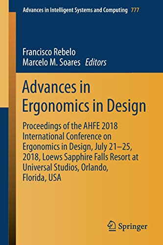 Advances in Ergonomics in Design: Proceedings of the AHFE 2018 International Conference on Ergonomics in Design, July 21-25, 2018, Loews Sapphire ... Systems and Computing, 777, Band 777)