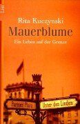 Mauerblume. Mein Leben auf der Grenze