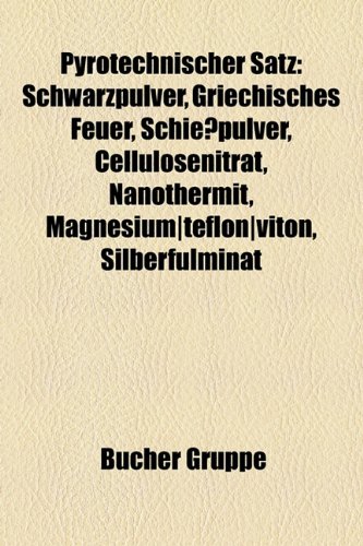 Pyrotechnischer Satz: Schwarzpulver, Griechisches Feuer, Schie Pulver, Cellulosenitrat, Nanothermit, Magnesium-Teflon-Viton, Silberfulminat