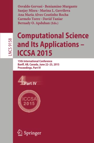 Computational Science and Its Applications -- ICCSA 2015: 15th International Conference, Banff, AB, Canada, June 22-25, 2015, Proceedings, Part IV (Lecture Notes in Computer Science, Band 9158)