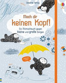 Mach dir keinen Kopf!: Ein Mitmachbuch gegen kleine und große Sorgen